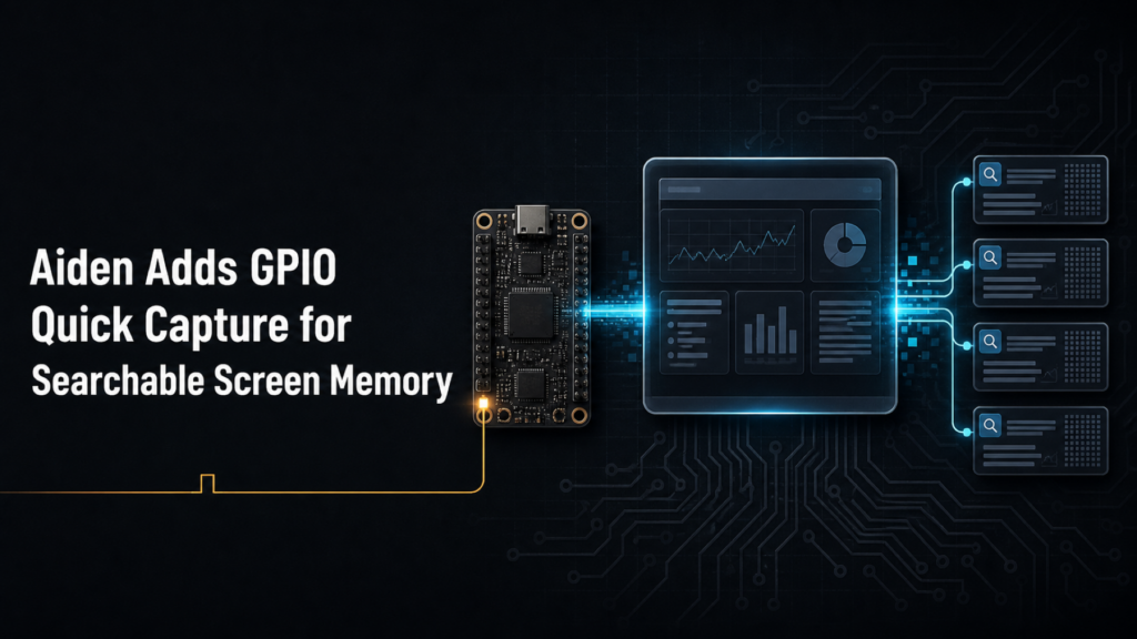 Aiden Adds GPIO Quick Capture for Searchable Screen Memory