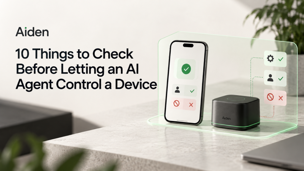 10 Things to Check Before Letting an AI Agent Control a Device