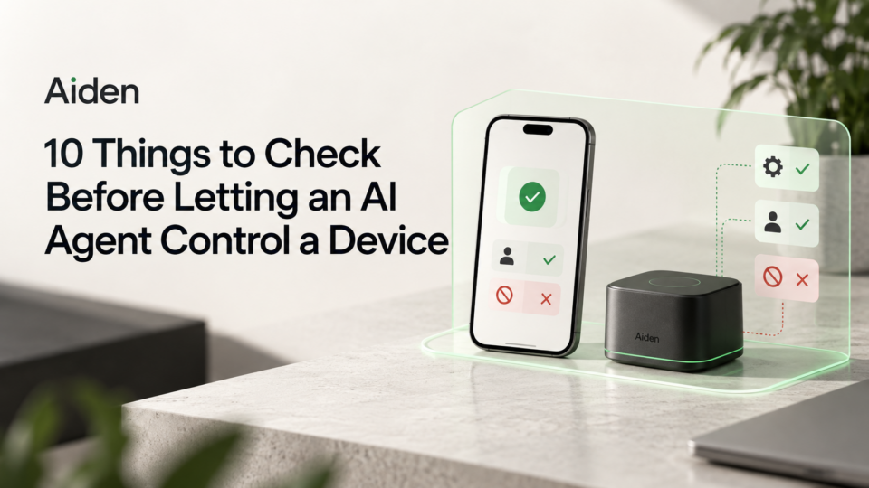 10 Things to Check Before Letting an AI Agent Control a Device